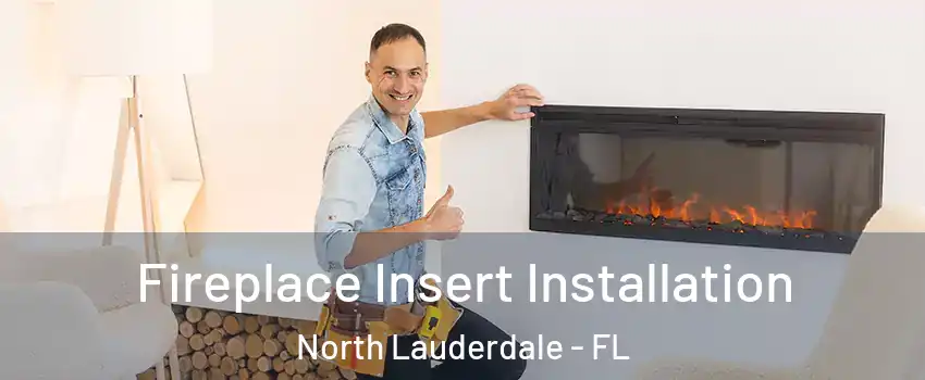  Fireplace Insert Installation North Lauderdale - FL