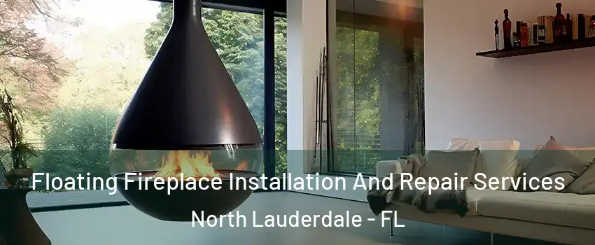 Floating Fireplace Installation And Repair Services North Lauderdale - FL